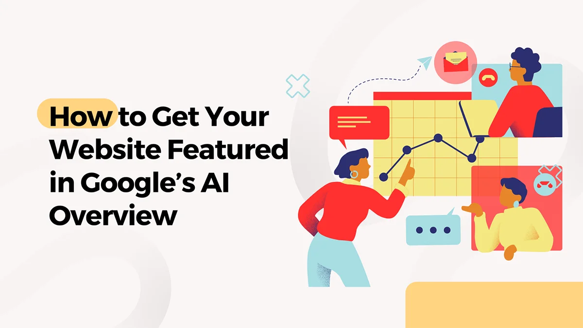 Google AI Overviews: How to Get Your Website Featured